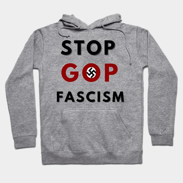 STOP GOP FASCISM Hoodie by KutieKoot T's